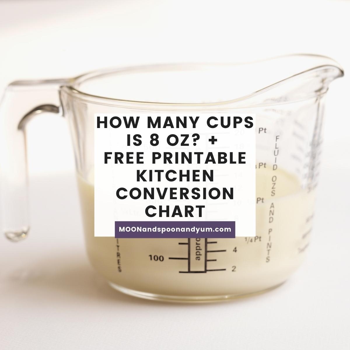 How Many Cups Is 8 Oz FREE Printable Kitchen Conversion Chart